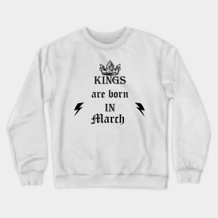 kings are born in march Crewneck Sweatshirt